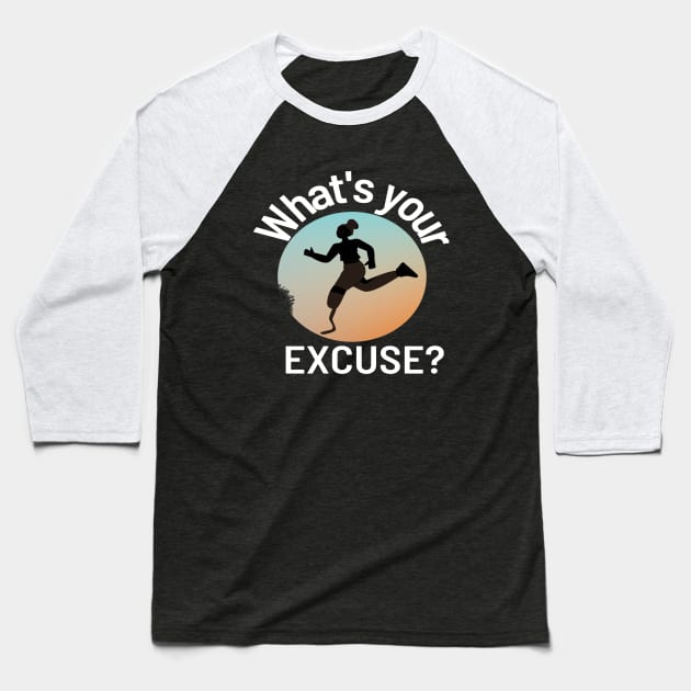Amputee Runner. What's Your Excuse? Baseball T-Shirt by Funky Mama